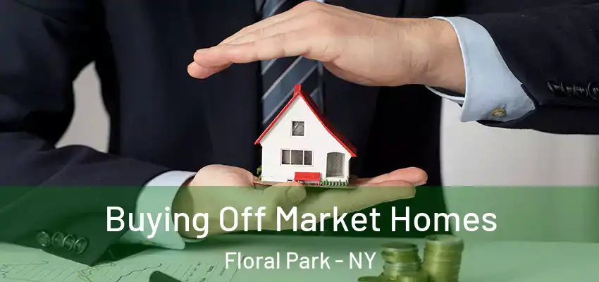  Buying Off Market Homes Floral Park - NY