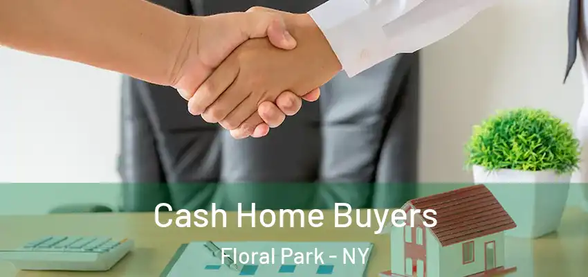 Cash Home Buyers Floral Park - NY