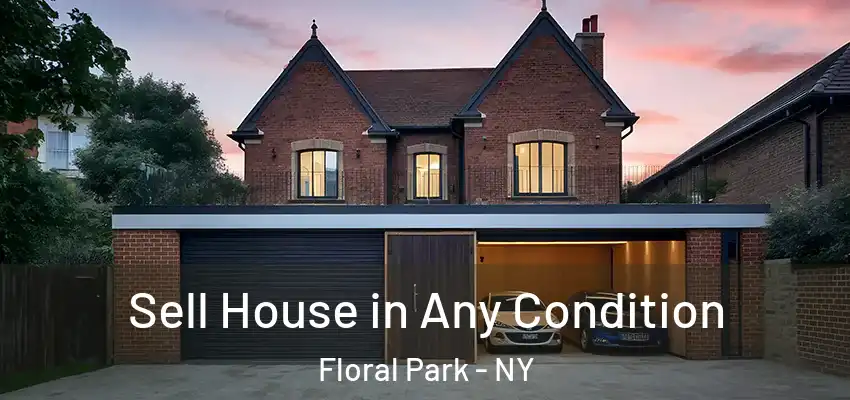 Sell House in Any Condition Floral Park - NY