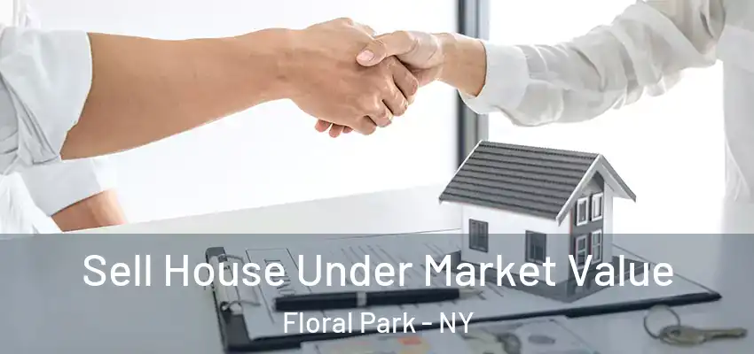 Sell House Under Market Value Floral Park - NY