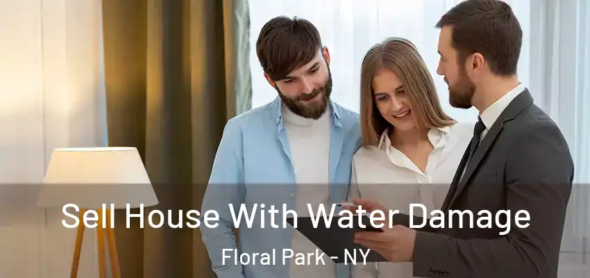 Sell House With Water Damage Floral Park - NY