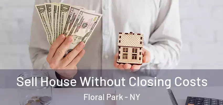  Sell House Without Closing Costs Floral Park - NY