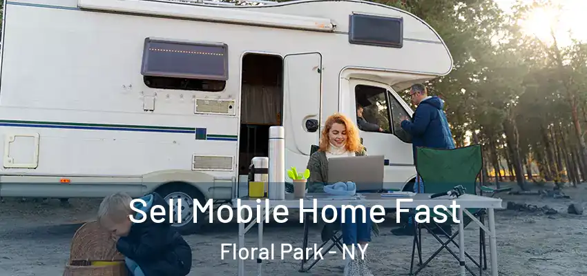  Sell Mobile Home Fast Floral Park - NY