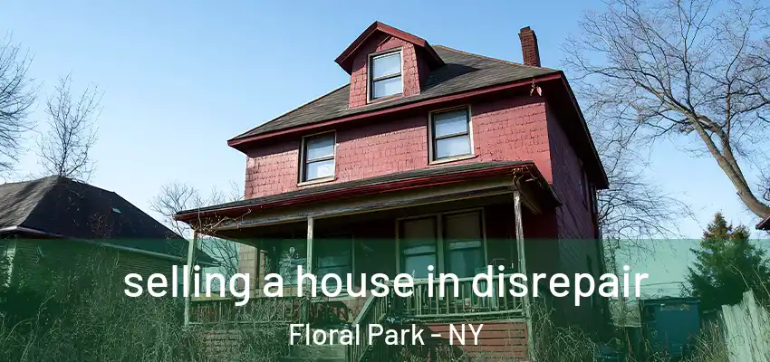  selling a house in disrepair Floral Park - NY