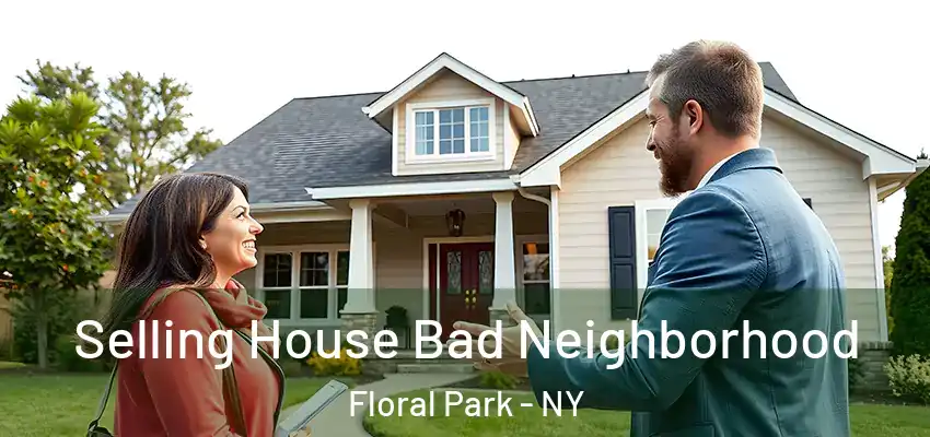  Selling House Bad Neighborhood Floral Park - NY